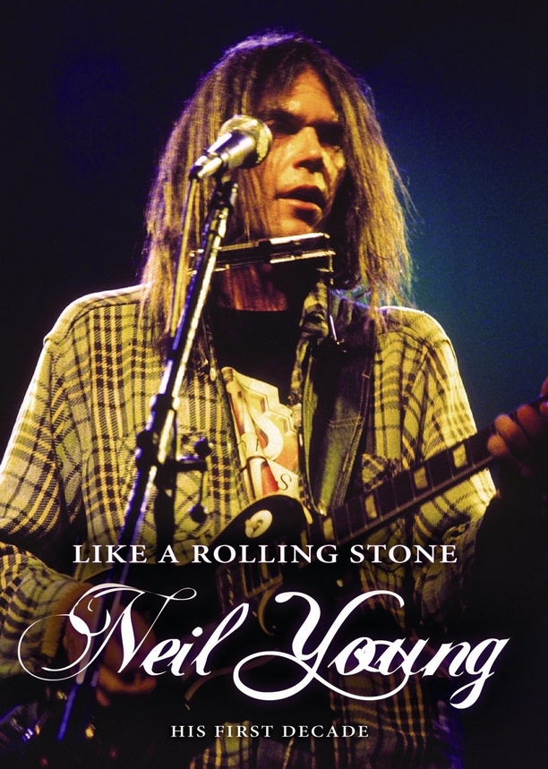Like A Rolling Stone - Neil Young, His First Decade